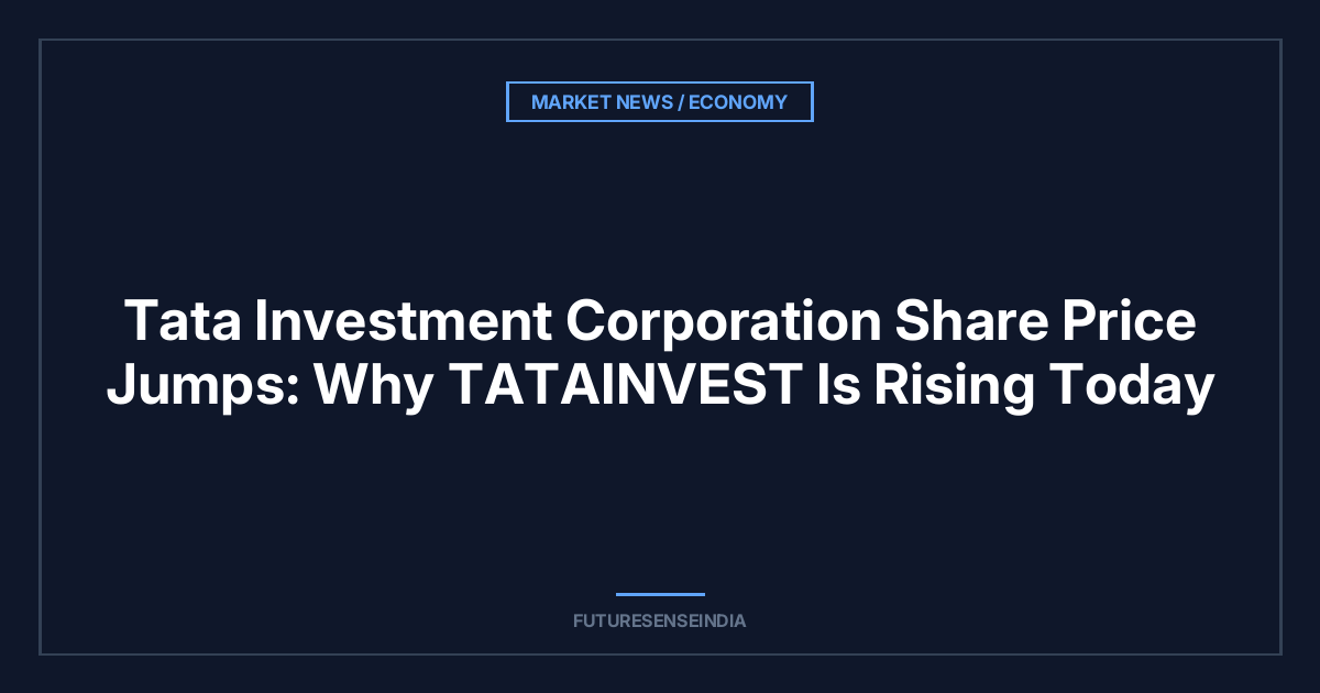 Tata Investment Corporation Share Price Jumps: Why TATAINVEST Is Rising Today