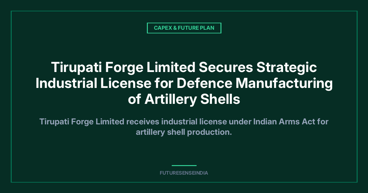 Tirupati Forge Secures Defence Manufacturing Licence for Artillery Shells