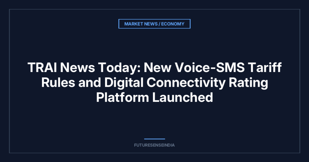 TRAI News Today: New Voice-SMS Tariff Rules and Digital Connectivity Rating Platform Launched