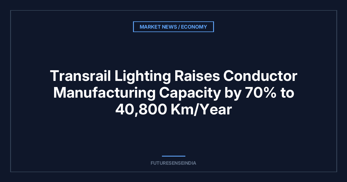 Transrail Lighting Shares Jump as Conductor Capacity Rises 70% to 40,800 Km/Year