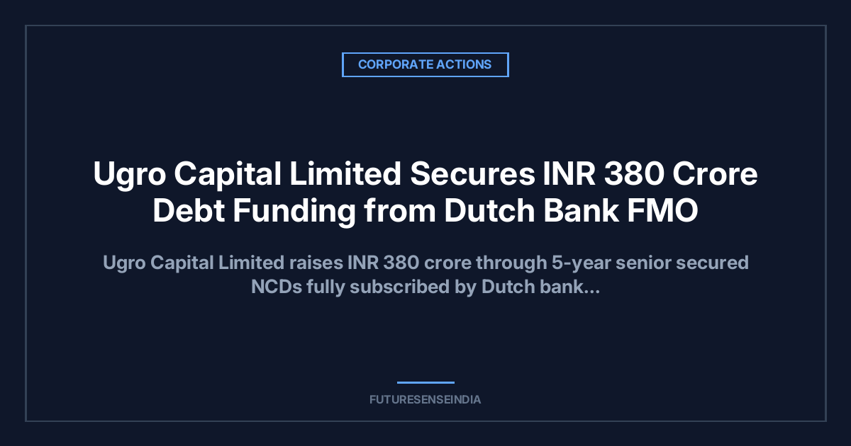 UGRO Capital Raises ₹380 Crore from FMO to Expand MSME Lending in India