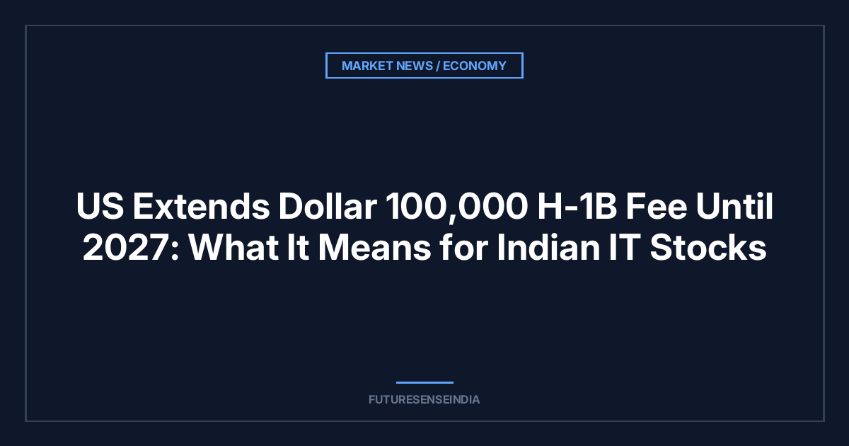 US Extends $100,000 H-1B Fee Until 2027: What It Means for Indian IT Stocks