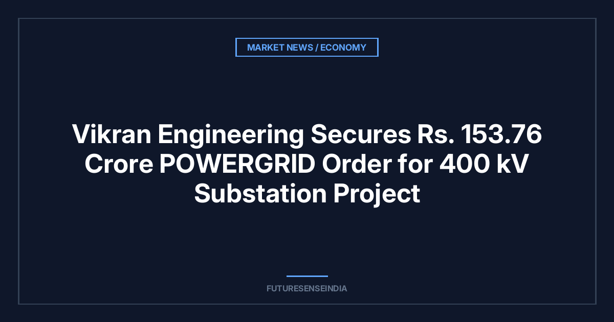 Vikran Engineering Secures ₹153.76 Crore POWERGRID Order for 400 kV Substation Project