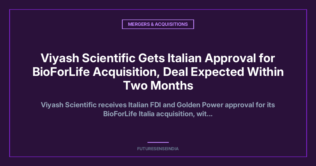 Viyash Scientific Gets Italian Approval for BioForLife Acquisition, Deal Expected Within Two Months