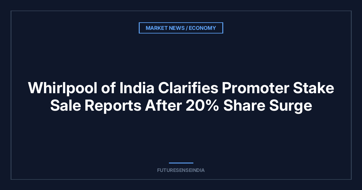 Whirlpool of India Clarifies Promoter Stake Sale Reports After 20% Surge; Stock Falls 4.44% Today