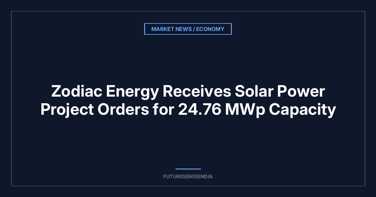 Zodiac Energy Receives Solar Power Project Orders for 24.76 MWp Capacity